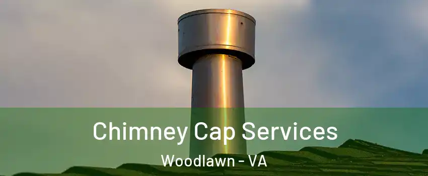  Chimney Cap Services Woodlawn - VA
