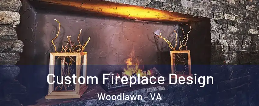  Custom Fireplace Design Woodlawn - VA
