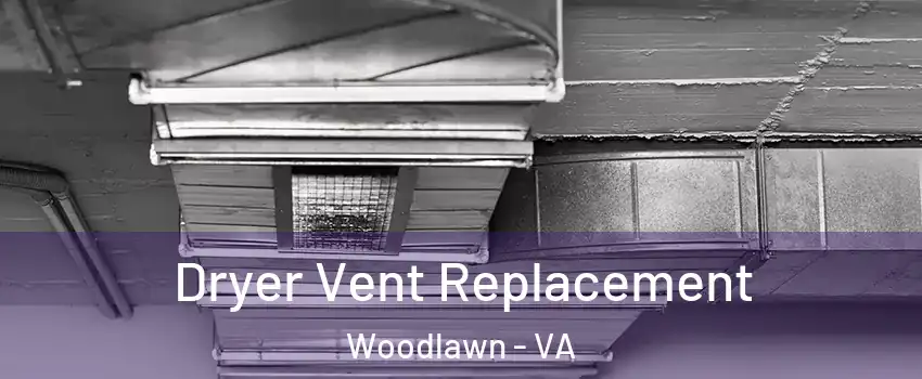  Dryer Vent Replacement Woodlawn - VA