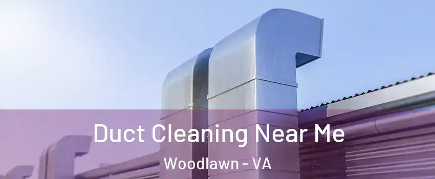  Duct Cleaning Near Me Woodlawn - VA