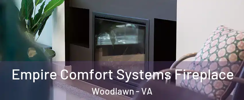  Empire Comfort Systems Fireplace Woodlawn - VA