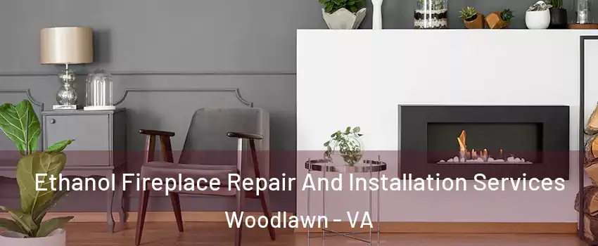  Ethanol Fireplace Repair And Installation Services Woodlawn - VA