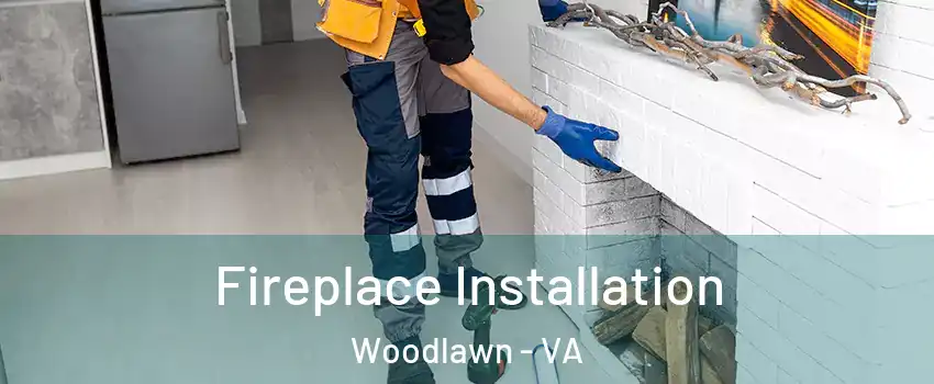  Fireplace Installation Woodlawn - VA