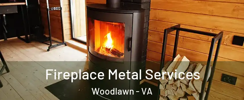  Fireplace Metal Services Woodlawn - VA