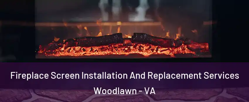  Fireplace Screen Installation And Replacement Services Woodlawn - VA