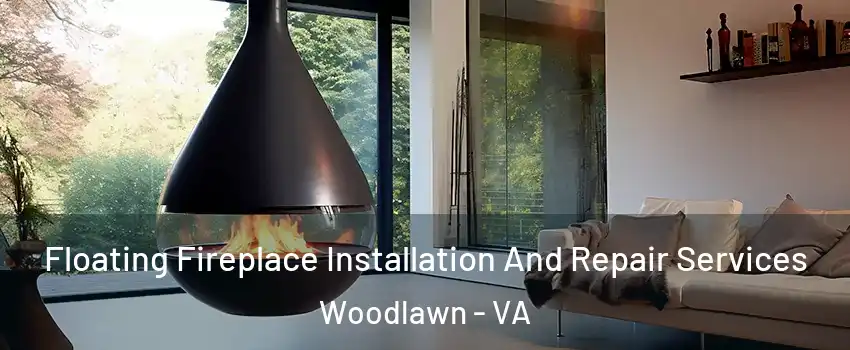  Floating Fireplace Installation And Repair Services Woodlawn - VA