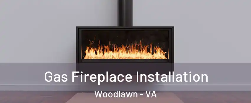  Gas Fireplace Installation Woodlawn - VA
