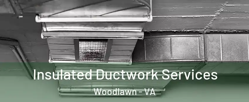  Insulated Ductwork Services Woodlawn - VA