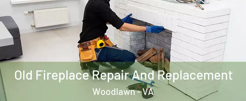  Old Fireplace Repair And Replacement Woodlawn - VA