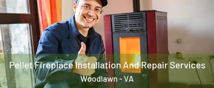  Pellet Fireplace Installation And Repair Services Woodlawn - VA