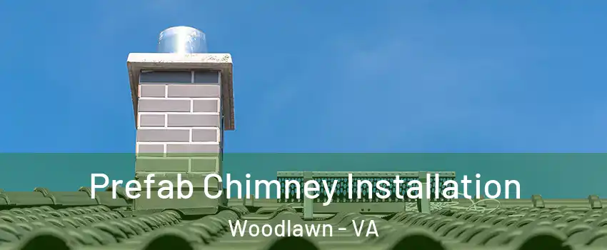  Prefab Chimney Installation Woodlawn - VA