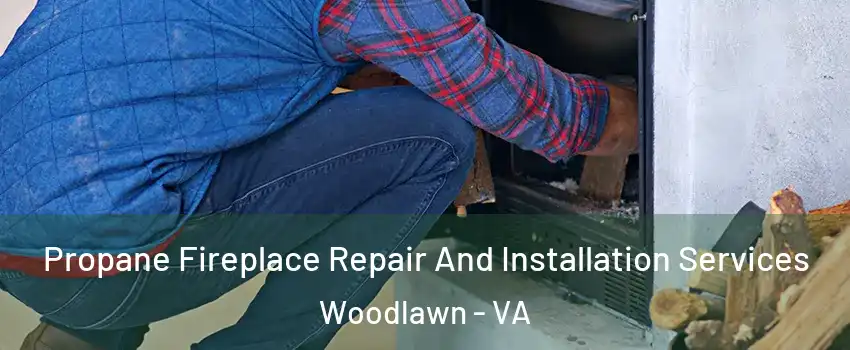 Propane Fireplace Repair And Installation Services Woodlawn - VA