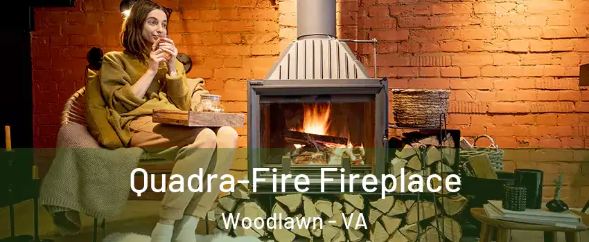  Quadra-Fire Fireplace Woodlawn - VA