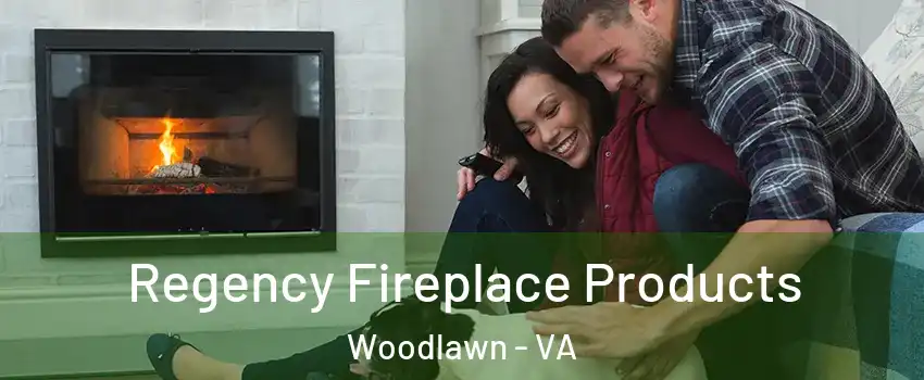  Regency Fireplace Products Woodlawn - VA