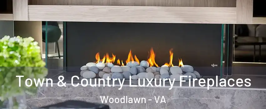  Town & Country Luxury Fireplaces Woodlawn - VA