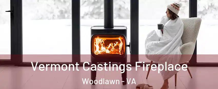  Vermont Castings Fireplace Woodlawn - VA